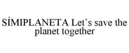 SÍMIPLANETA LET’S SAVE THE PLANET TOGETHER