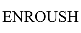 ENROUSH