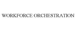WORKFORCE ORCHESTRATION