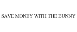 SAVE MONEY WITH THE BUNNY