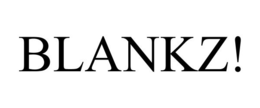 BLANKZ!