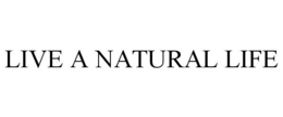LIVE A NATURAL LIFE