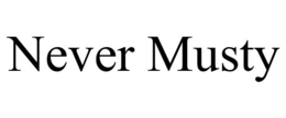 NEVER MUSTY