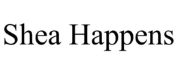 SHEA HAPPENS
