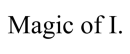 MAGIC OF I.