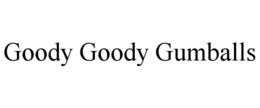 GOODY GOODY GUMBALLS