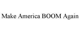 MAKE AMERICA BOOM AGAIN