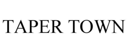 TAPER TOWN