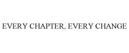 EVERY CHAPTER, EVERY CHANGE