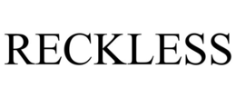 RECKLESS