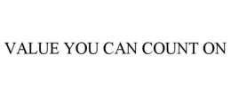 VALUE YOU CAN COUNT ON