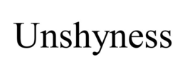 UNSHYNESS