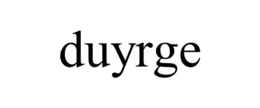 DUYRGE