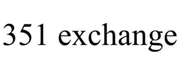351 EXCHANGE