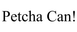 PETCHA CAN!