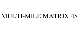 MULTI-MILE MATRIX 4S