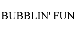 BUBBLIN' FUN