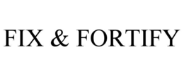 FIX & FORTIFY