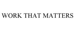 WORK THAT MATTERS