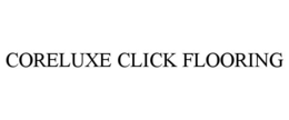 CORELUXE CLICK FLOORING