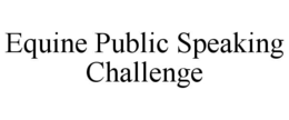 EQUINE PUBLIC SPEAKING CHALLENGE