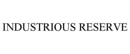 INDUSTRIOUS RESERVE