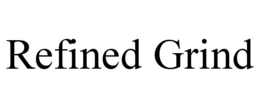 REFINED GRIND