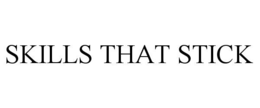 SKILLS THAT STICK