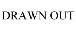 DRAWN OUT