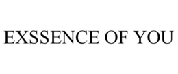 EXSSENCE OF YOU