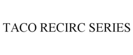 TACO RECIRC SERIES