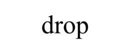 DROP