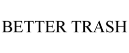 BETTER TRASH