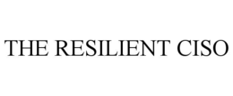 THE RESILIENT CISO