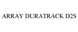 ARRAY DURATRACK D2S