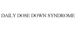 DAILY DOSE DOWN SYNDROME
