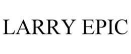 LARRY EPIC