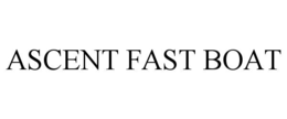 ASCENT FAST BOAT