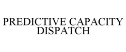 PREDICTIVE CAPACITY DISPATCH