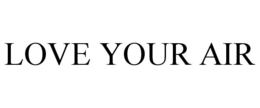 LOVE YOUR AIR