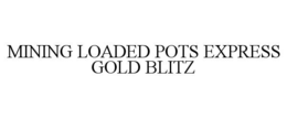 MINING LOADED POTS EXPRESS GOLD BLITZ