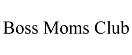 BOSS MOMS CLUB