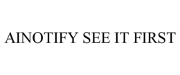 AINOTIFY SEE IT FIRST