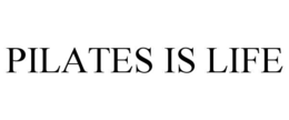 PILATES IS LIFE