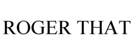 ROGER THAT
