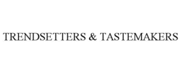 TRENDSETTERS & TASTEMAKERS