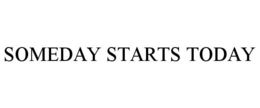 SOMEDAY STARTS TODAY