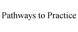 PATHWAYS TO PRACTICE