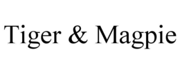 TIGER & MAGPIE