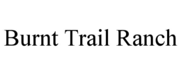 BURNT TRAIL RANCH